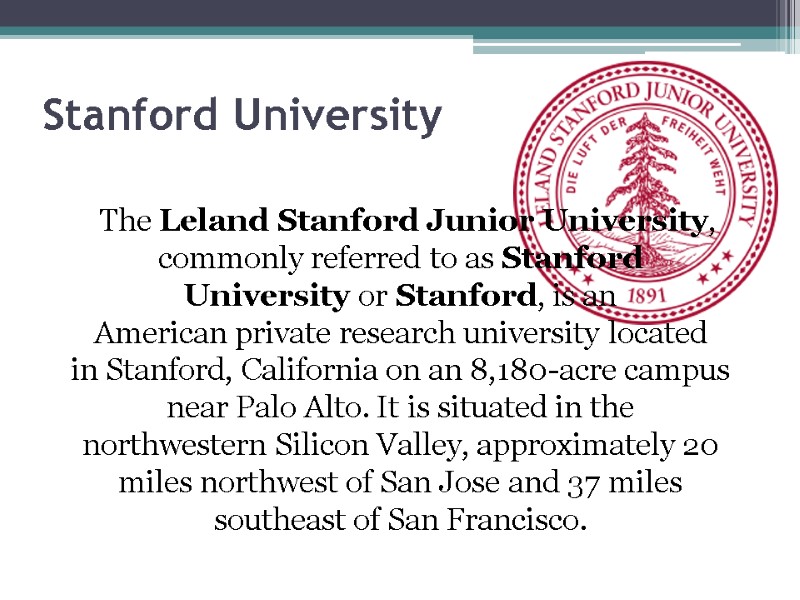 Stanford University The Leland Stanford Junior University, commonly referred to as Stanford University or